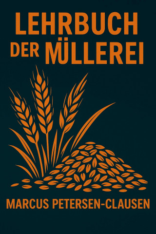 Marcus PC Petersen - Clausen: Lehrbuch der Müllerei