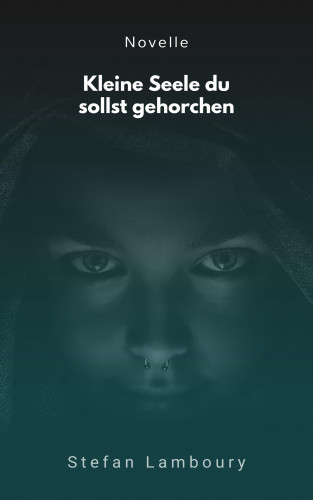 Stefan Lamboury: Kleine Seele du sollst gehorchen