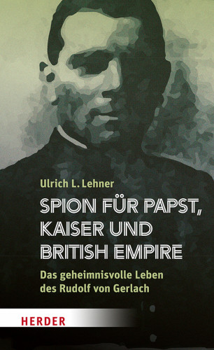 Ulrich L. Lehner: Spion für Papst, Kaiser und British Empire