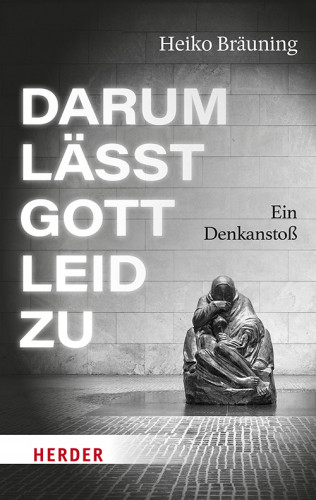 Heiko Bräuning: Darum lässt Gott Leid zu