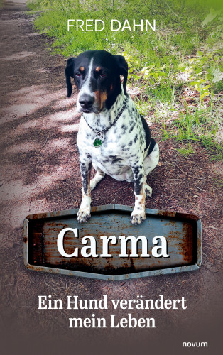 Fred Dahn: Carma – Ein Hund verändert mein Leben