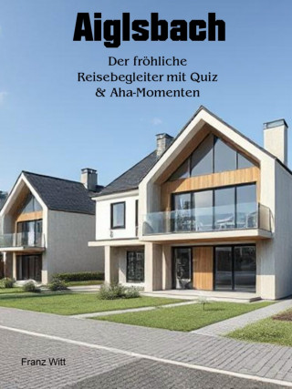 Franz Witt: Aiglsbach - Der fröhliche Reisebegleiter mit Quiz & Aha-Momenten