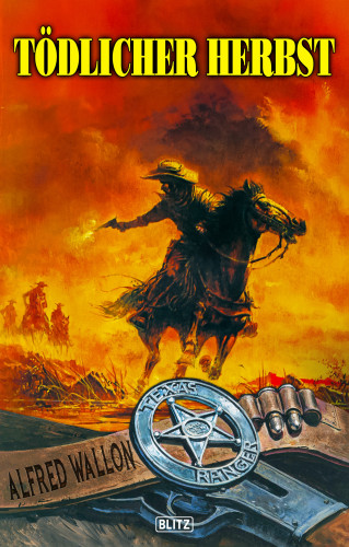 Alfred Wallon: Texas Ranger 16: Tödlicher Herbst