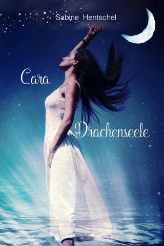 Sabine Hentschel: Cara - Drachenseele