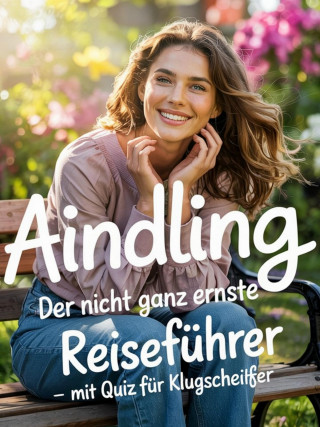 Thomas Hitzler: Aindling - Der nicht ganz ernste Reiseführer – mit Quiz für Klugscheißer