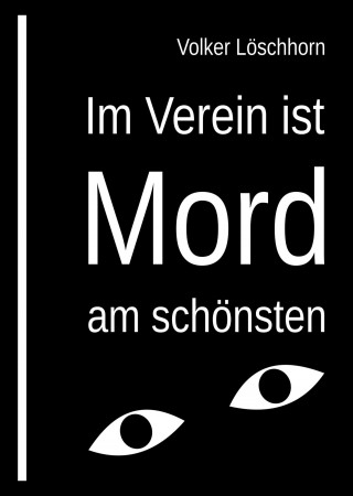 Volker Löschhorn: Im Verein ist Mord am schönsten