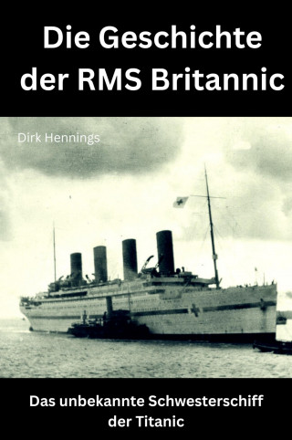 Dirk Hennings: Die Geschichte der RMS Britannic