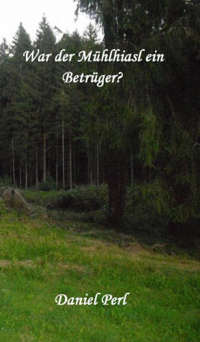 Daniel Perl: War der Mühlhiasl ein Betrüger?