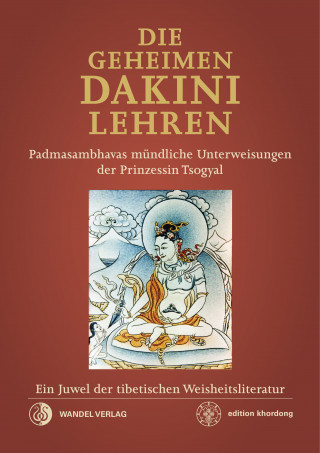 Padmasambhava, Erik Pema Kunsang, Tulku Urgyen, Jamgon Kongtrul, Yeshes Tsogyal: Die geheimen Dakini-Lehren