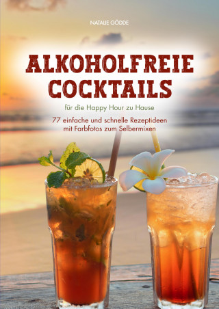 Natalie Gödde: Alkoholfreie Cocktails: für die Happy Hour zu Hause