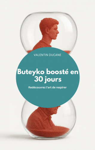 VALENTIN DUCANE: Buteyko boosté en 30 jours Redécouvrez l'art de respirer