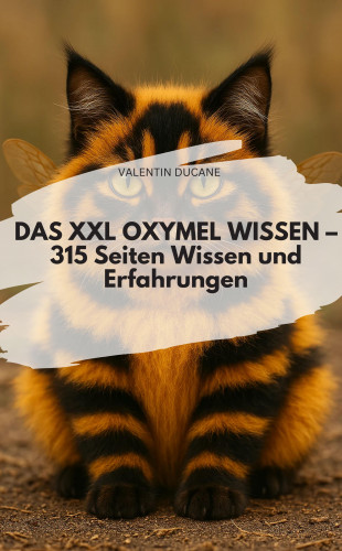 VALENTIN DUCANE: DAS XXL OXYMEL WISSEN – 315 Seiten Wissen und Erfahrungen