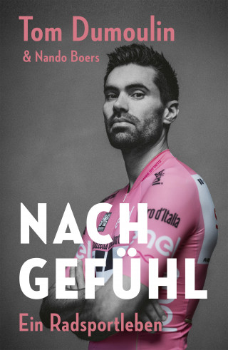 Tom Dumoulin, Nando Boers: Nach Gefühl – Ein Radsportleben