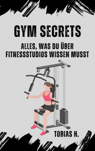 Tobias Hopfmüller: GYM Secrets: alles was du über Fitnessstudios wissen musst