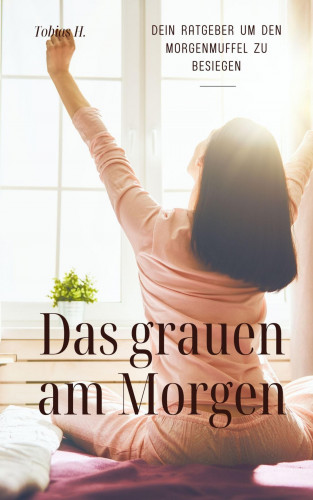 Tobias Hopfmüller: Das grauen am Morgen - dein Ratgeber um den Morgenmuffel zu besiegen