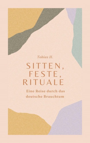 Tobias Hopfmüller: Sitten, Feste, Rituale - Eine Reise durch das deutsche Brauchtum