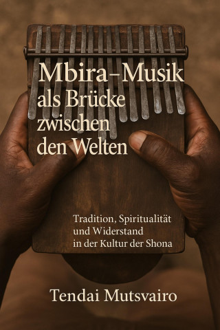 Tendai Mutsvairo: Mbira – Musik als Brücke zwischen den Welten