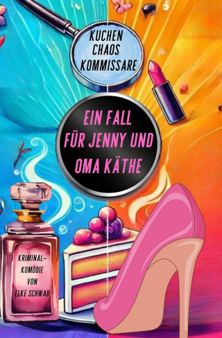 Elke Schwab: Ein Fall für Jenny und Oma Käthe