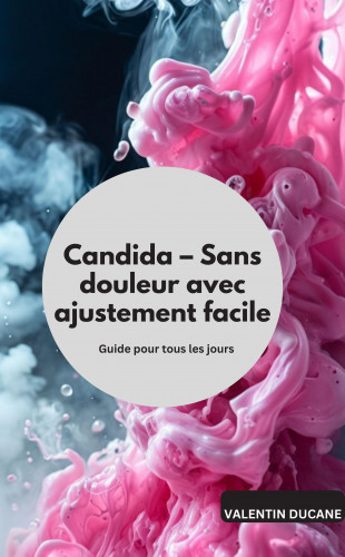 Valentin Ducane: Candida – Sans douleur avec ajustement facile Guide pour tous les jours