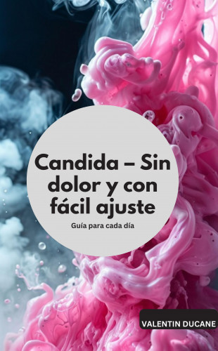 Valentin Ducane: Candida – Sin dolor y con fácil ajuste Guía para cada día
