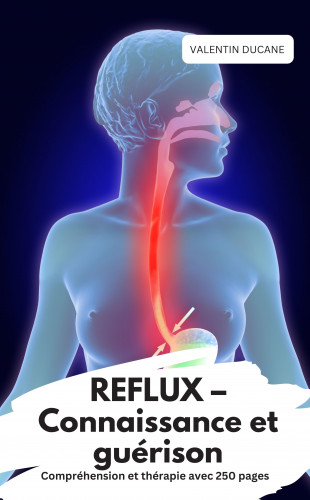 Valentin Ducane: REFLUX – Connaissance et guérison Compréhension et thérapie avec 250 pages