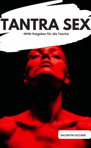 Valentin Ducane: TANTRA SEX –MINI Ratgeber für die Tasche