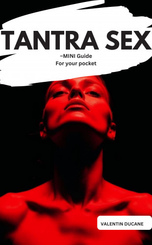 Valentin Ducane: TANTRA SEX –MINI Guide For your pocket