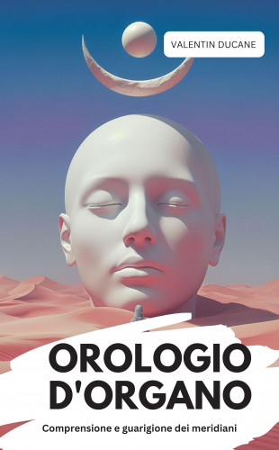 Valentin Ducane: OROLOGIO D'ORGANO Comprensione e guarigione dei meridiani