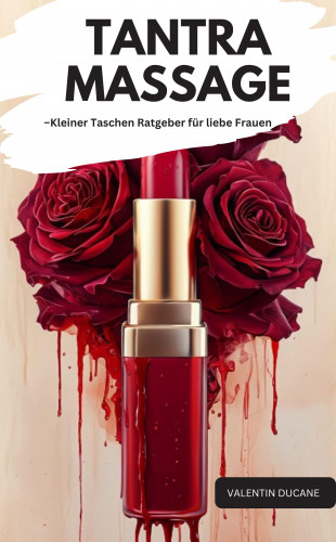 Valentin Ducane: TANTRA MASSAGE –Kleiner Taschen Ratgeber für liebe Frauen