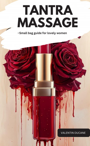 Valentin Ducane: TANTRA MASSAGE –Small bag guide for lovely women