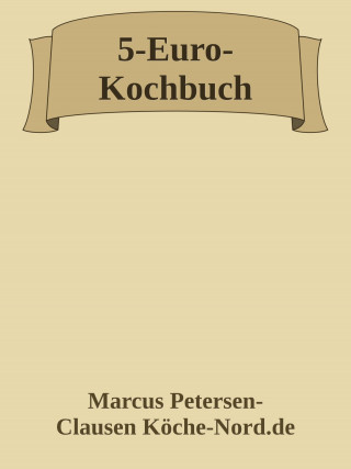 Marcus PC Petersen - Clausen: 5-Euro-Kochbuch