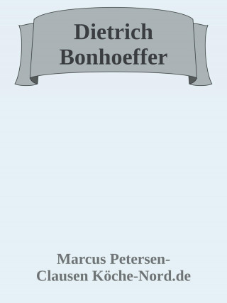 Marcus PC Petersen - Clausen: Der Mut zum Glauben – Dietrich Bonhoeffer