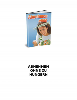 Otmar Trierweiler: Abnehmen ohne zu hungern! Wie haben gute Nachrichten für Sie - Sie müssen nicht hungern um abzunehmen!