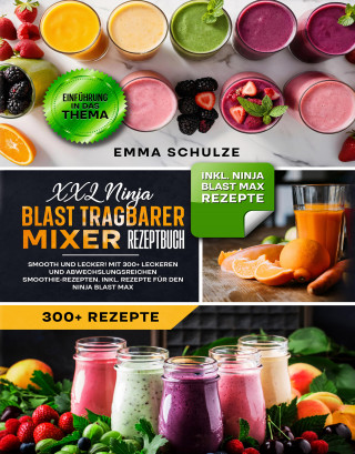 Emma Schulze: XXL Ninja Blast tragbarer Mixer Rezeptbuch
