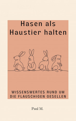 Paul M.: Hasen als Haustier halten