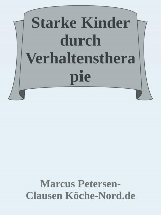 Marcus PC Petersen - Clausen: Starke Kinder durch Verhaltenstherapie