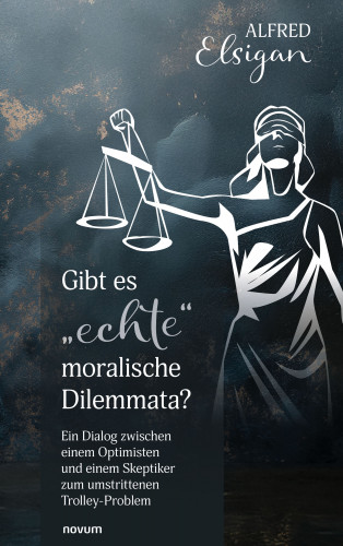 Alfred Elsigan: Gibt es "echte" moralische Dilemmata?