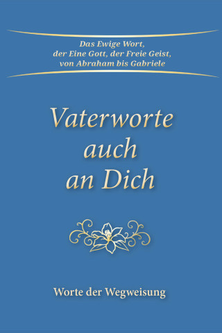 Gabriele: Vaterworte auch an Dich