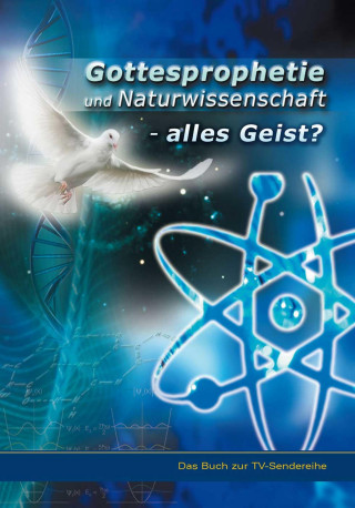 Hans Günter Dr. Kugler: Gottesprophetie und Naturwissenschaft - alles Geist?