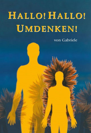 Gabriele: Hallo! Hallo! Umdenken!