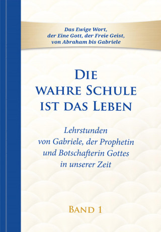 Gabriele: Die wahre Schule ist das Leben - Band 1