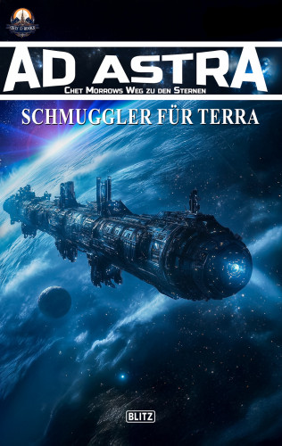 Thomas T.C. Franke: Ad Astra – Chet Morrows Weg zu den Sternen, Neue Abenteuer 17: Schmuggler für Terra
