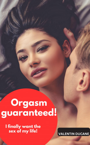 Valentin Ducane: Orgasm guaranteed! I finally want the sex of my life!