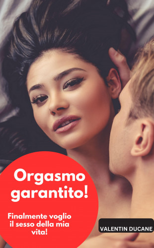 Valentin Ducane: Orgasmo garantito! Finalmente voglio il sesso della mia vita!