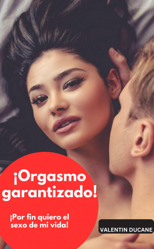 Valentin Ducane: ¡Orgasmo garantizado! ¡Por fin quiero el sexo de mi vida!