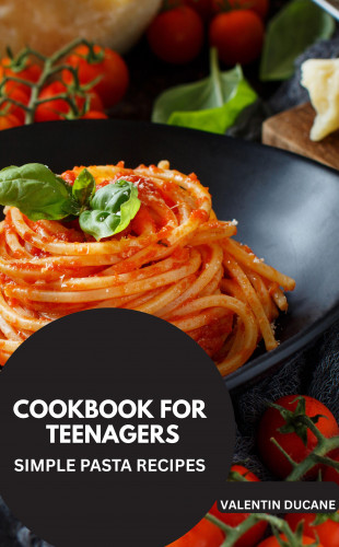 Valentin Ducane: KOCHBUCH FÜR TEENAGER -EINFACH REZEPTE PASTA