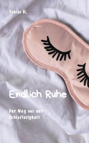 Tobias Hopfmüller: Endlich Ruhe: Der Weg aus der Schlaflosigkeit