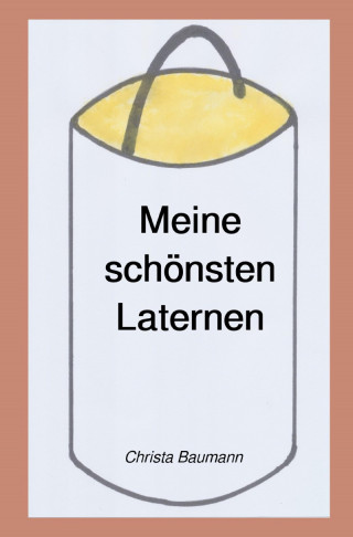 Christa Baumann: Meine schönsten Laternen