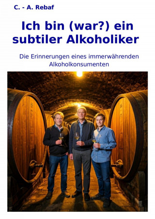 C. - A. Rebaf: Ich bin (war?) ein subtiler Alkoholiker