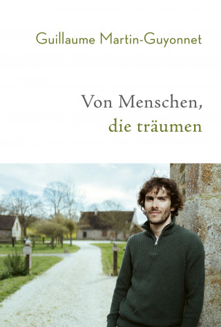 Guillaume Martin-Guyonnet: Von Menschen, die träumen